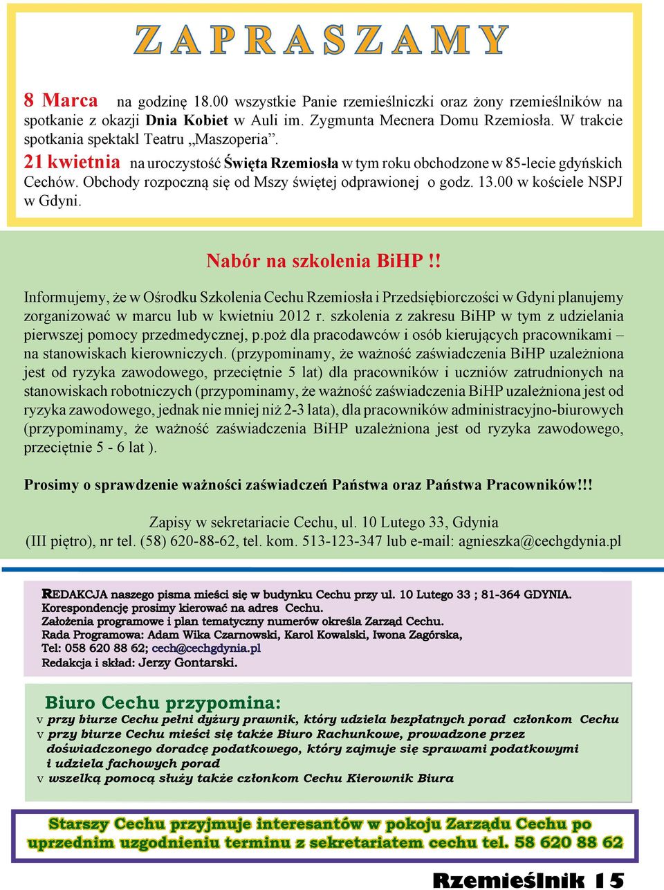 13.00 w kościele NSPJ w Gdyni. Nabór na szkolenia BiHP!! Informujemy, że w Ośrodku Szkolenia Cechu Rzemiosła i Przedsiębiorczości w Gdyni planujemy zorganizować w marcu lub w kwietniu 2012 r.