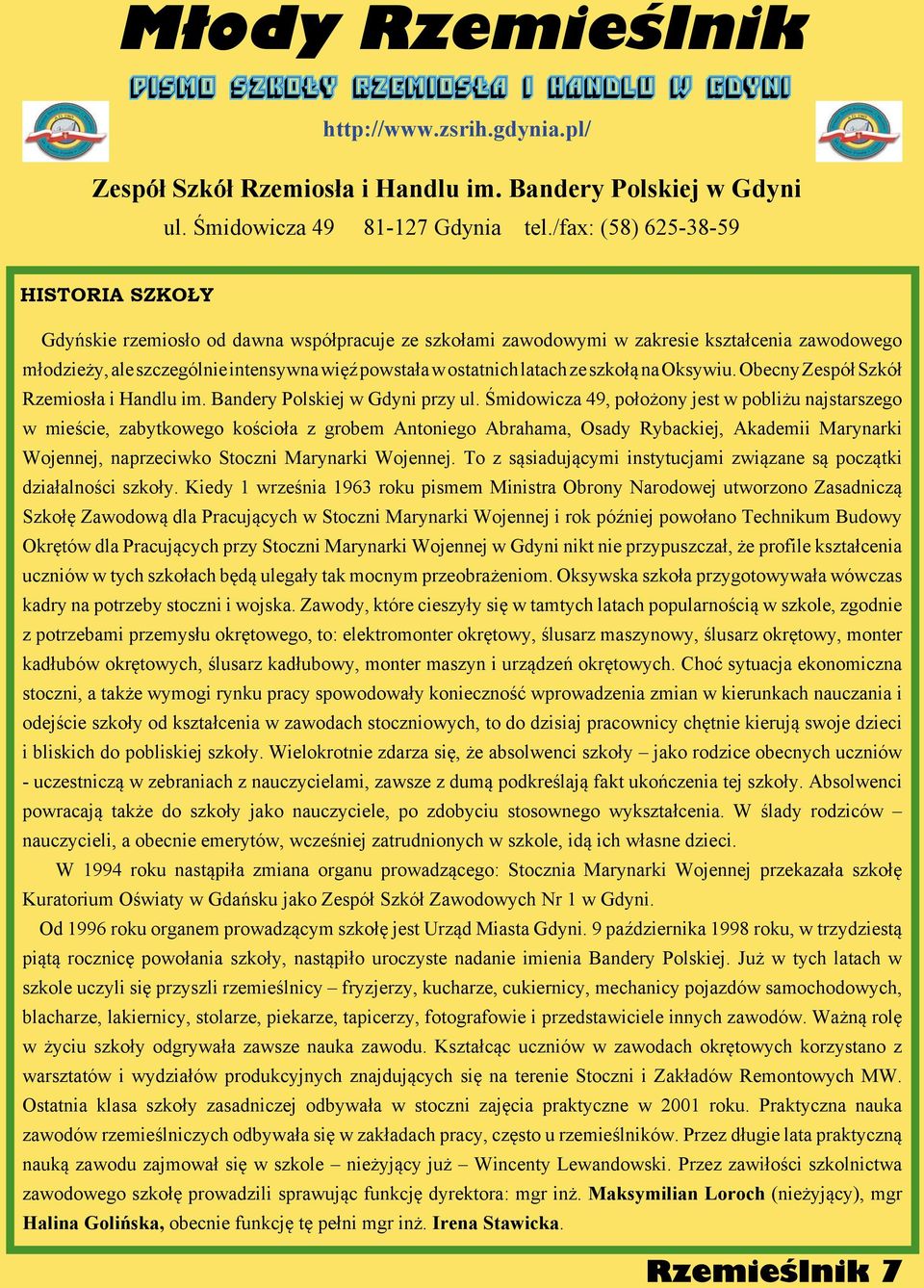 latach ze szkołą na Oksywiu. Obecny Zespół Szkół Rzemiosła i Handlu im. Bandery Polskiej w Gdyni przy ul.