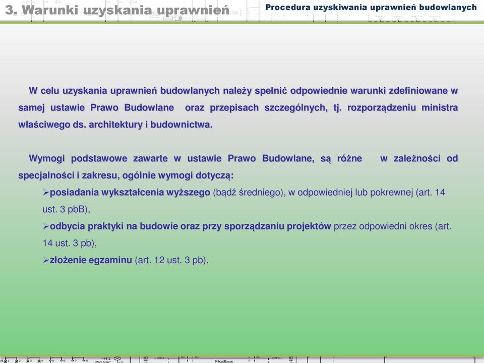 Wymogi podstawowe zawarte w ustawie Prawo Budowlane, są różne w zależności od specjalności i zakresu, ogólnie wymogi dotyczą: posiadania wykształcenia