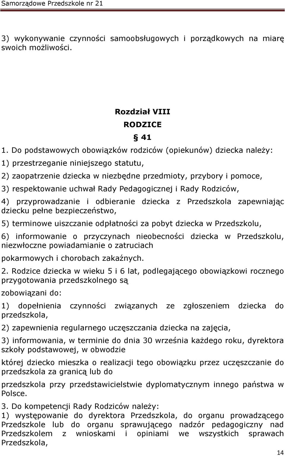 Pedagogicznej i Rady Rodziców, 4) przyprowadzanie i odbieranie dziecka z Przedszkola zapewniając dziecku pełne bezpieczeństwo, 5) terminowe uiszczanie odpłatności za pobyt dziecka w Przedszkolu, 6)