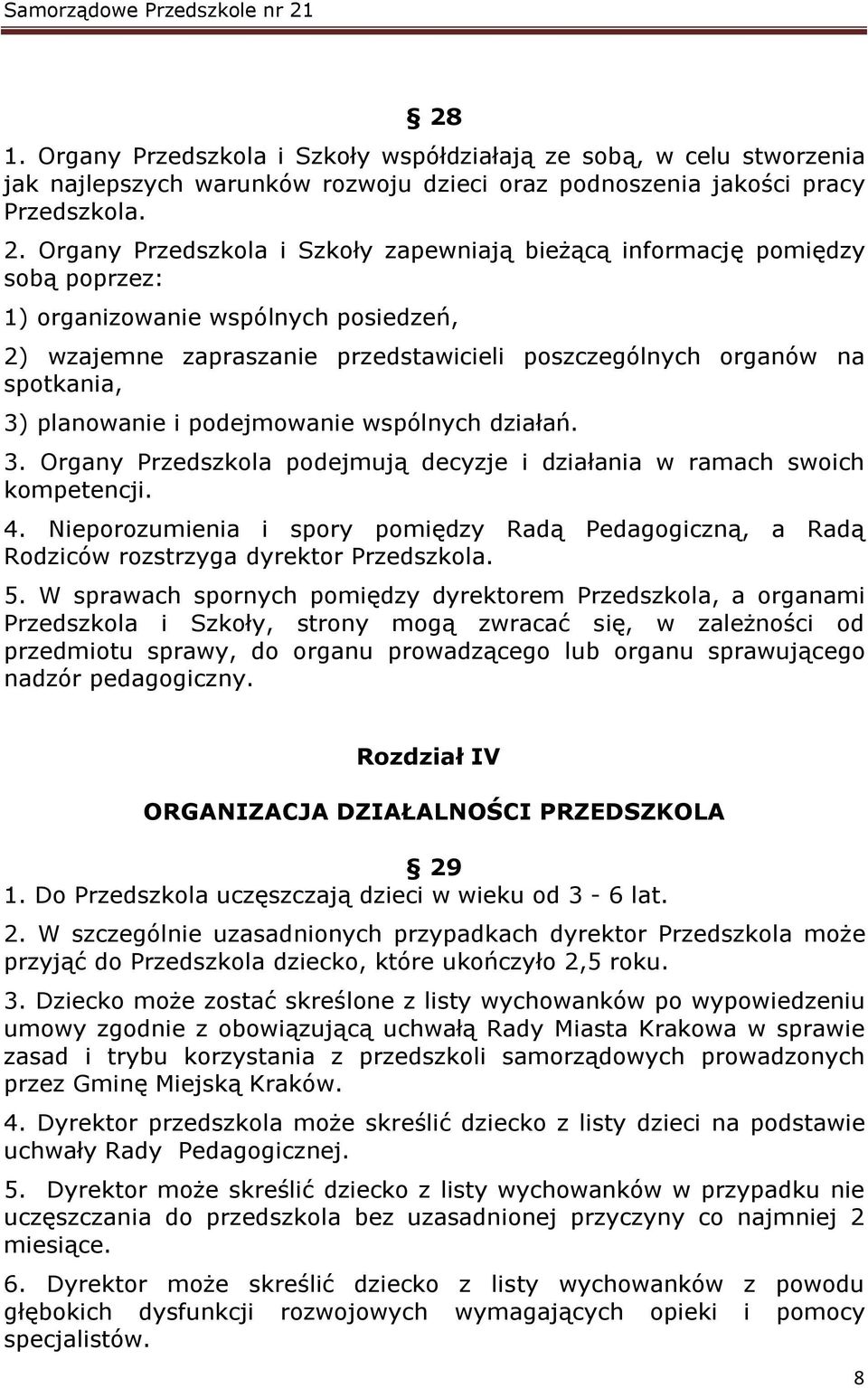 planowanie i podejmowanie wspólnych działań. 3. Organy Przedszkola podejmują decyzje i działania w ramach swoich kompetencji. 4.