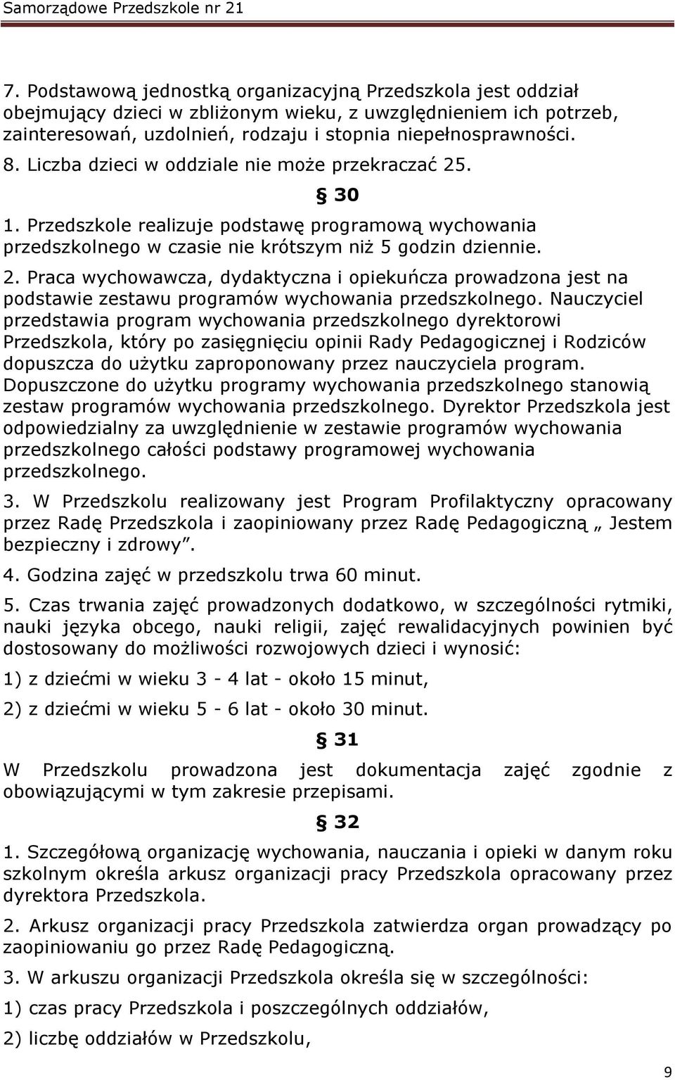 Nauczyciel przedstawia program wychowania przedszkolnego dyrektorowi Przedszkola, który po zasięgnięciu opinii Rady Pedagogicznej i Rodziców dopuszcza do użytku zaproponowany przez nauczyciela