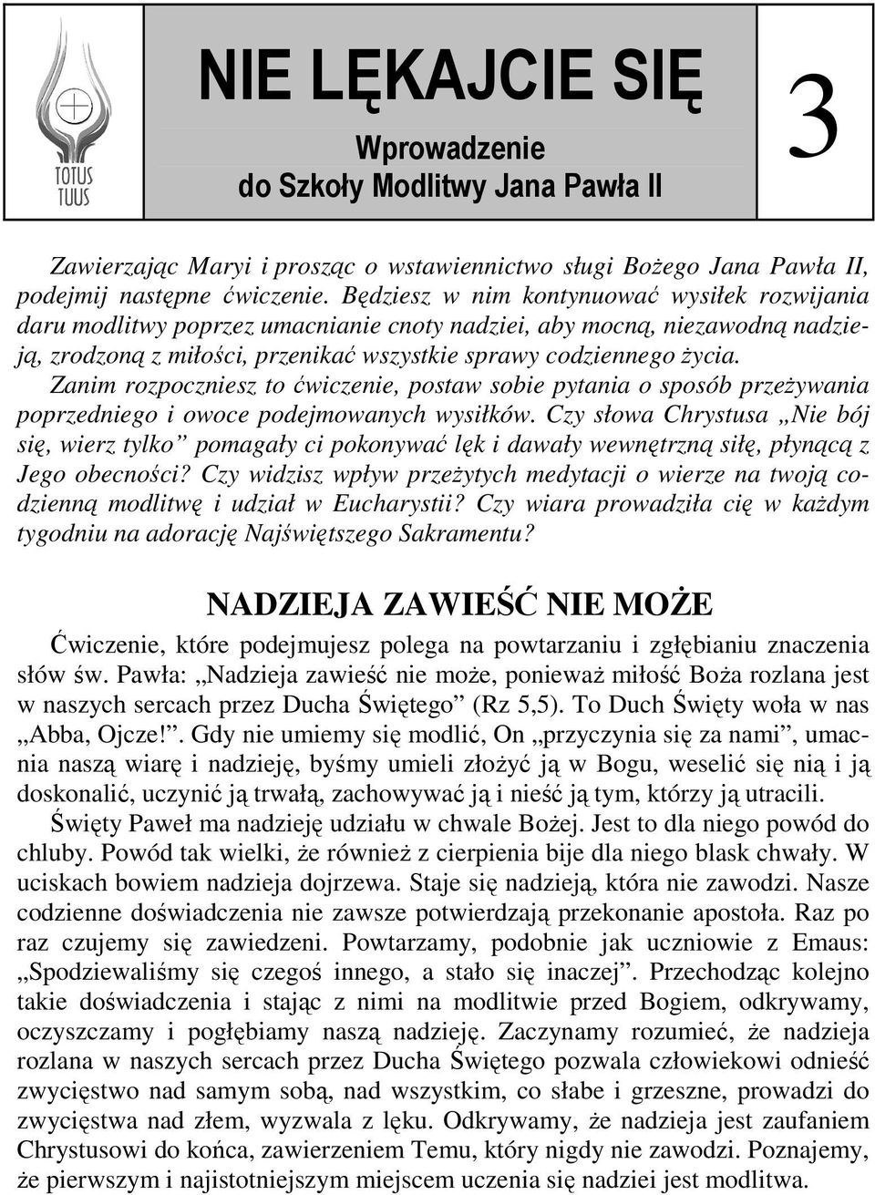Zanim rozpoczniesz to ćwiczenie, postaw sobie pytania o sposób przeŝywania poprzedniego i owoce podejmowanych wysiłków.
