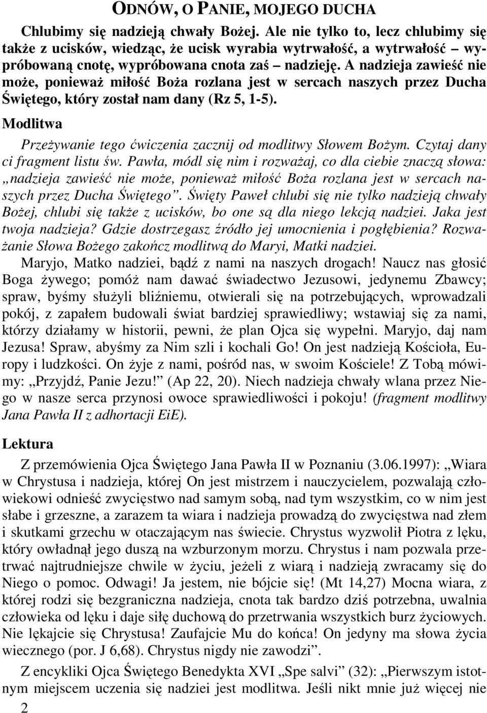 A nadzieja zawieść nie moŝe, poniewaŝ miłość BoŜa rozlana jest w sercach naszych przez Ducha Świętego, który został nam dany (Rz 5, 1-5).