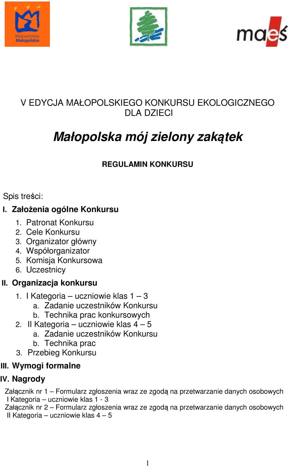 Technika prac konkursowych 2. II Kategoria uczniowie klas 4 5 a. Zadanie uczestników Konkursu b. Technika prac 3. Przebieg Konkursu III. Wymogi formalne IV.