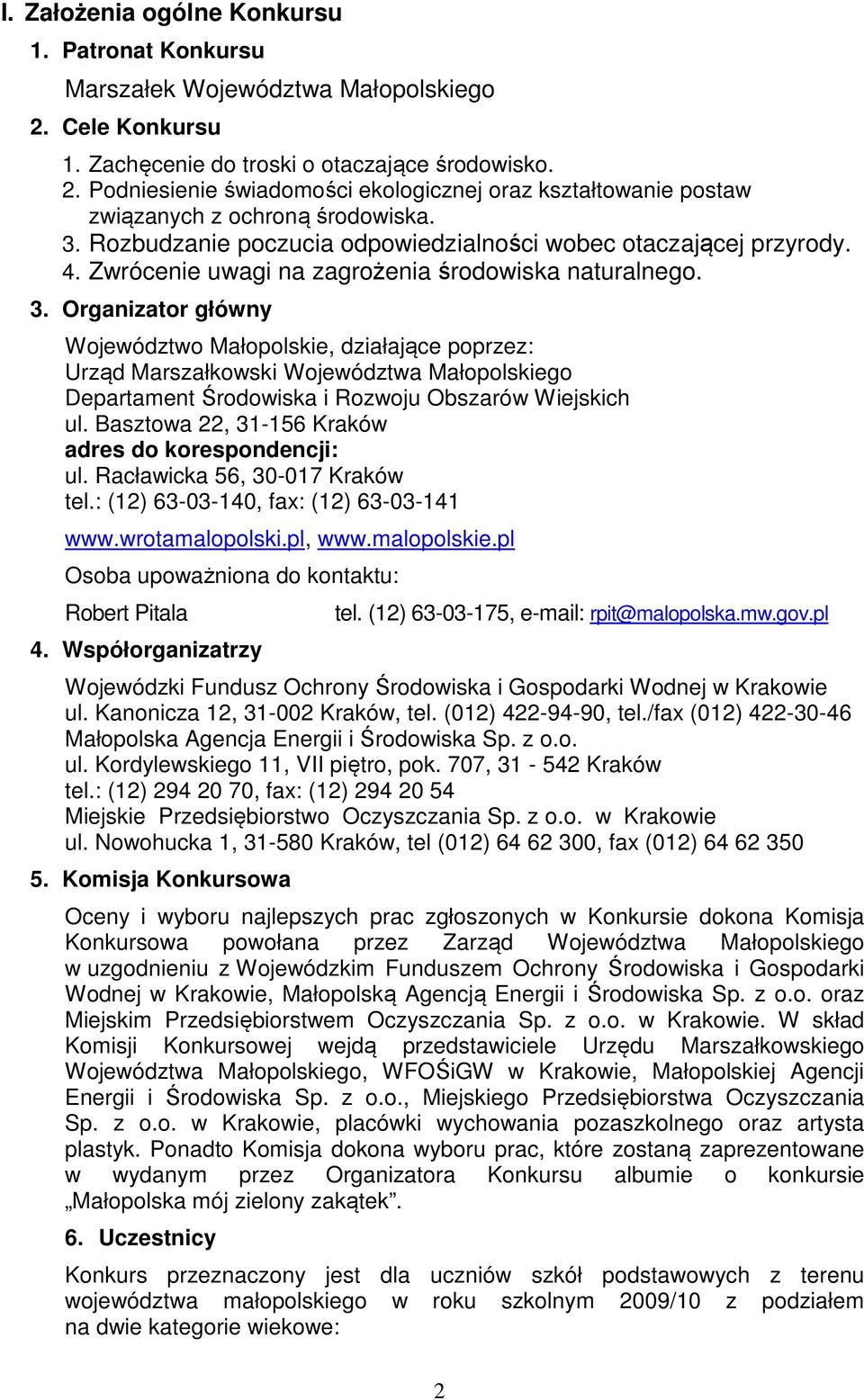 Organizator główny Województwo Małopolskie, działające poprzez: Urząd Marszałkowski Województwa Małopolskiego Departament Środowiska i Rozwoju Obszarów Wiejskich ul.