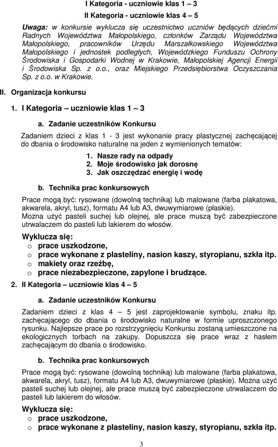 Agencji Energii i Środowiska Sp. z o.o., oraz Miejskiego Przedsiębiorstwa Oczyszczania Sp. z o.o. w Krakowie. II. Organizacja konkursu 1. I Kategoria uczniowie klas 1 3 a.