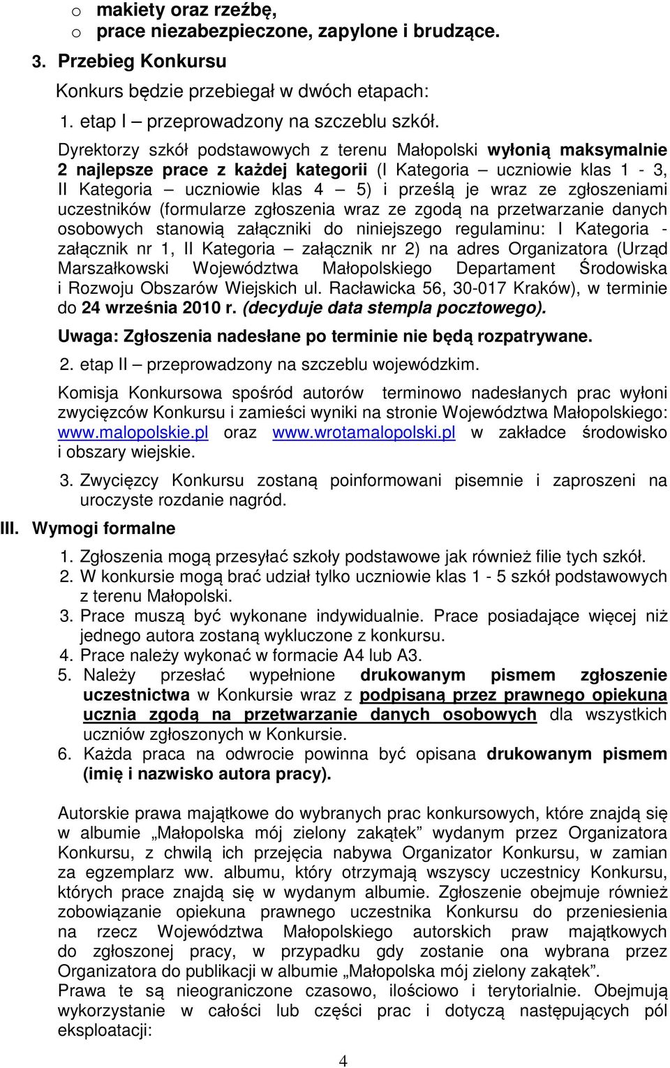 zgłoszeniami uczestników (formularze zgłoszenia wraz ze zgodą na przetwarzanie danych osobowych stanowią załączniki do niniejszego regulaminu: I Kategoria - załącznik nr 1, II Kategoria załącznik nr