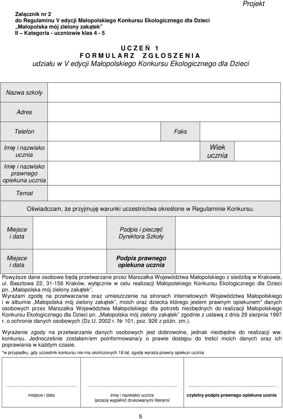 Regulaminie Konkursu. Podpis i pieczęć Dyrektora Szkoły Podpis prawnego opiekuna Powyższe dane osobowe będą przetwarzane przez Marszałka Województwa Małopolskiego z siedzibą w Krakowie, ul.