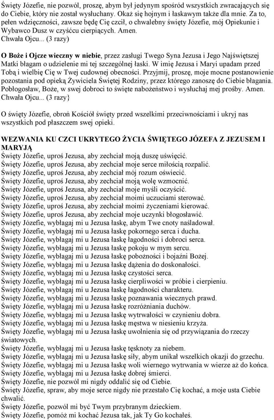 O Boże i Ojcze wieczny w niebie, przez zasługi Twego Syna Jezusa i Jego Najświętszej Matki błagam o udzielenie mi tej szczególnej łaski.