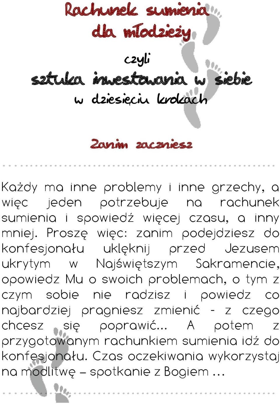 Proszę więc: zanim podejdziesz do konfesjonału uklęknij przed Jezusem ukrytym w Najświętszym Sakramencie, opowiedz Mu o swoich problemach, o tym z
