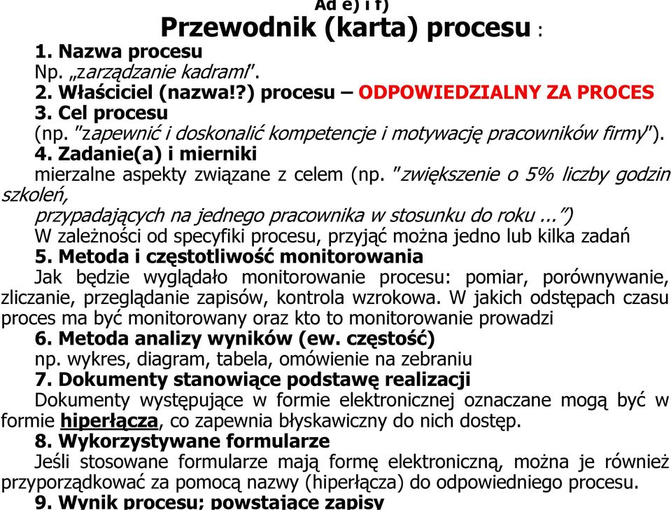 zwiększenie o 5% liczby godzin szkoleń, przypadających na jednego pracownika w stosunku do roku... ) W zależności od specyfiki procesu, przyjąć można jedno lub kilka zadań 5.