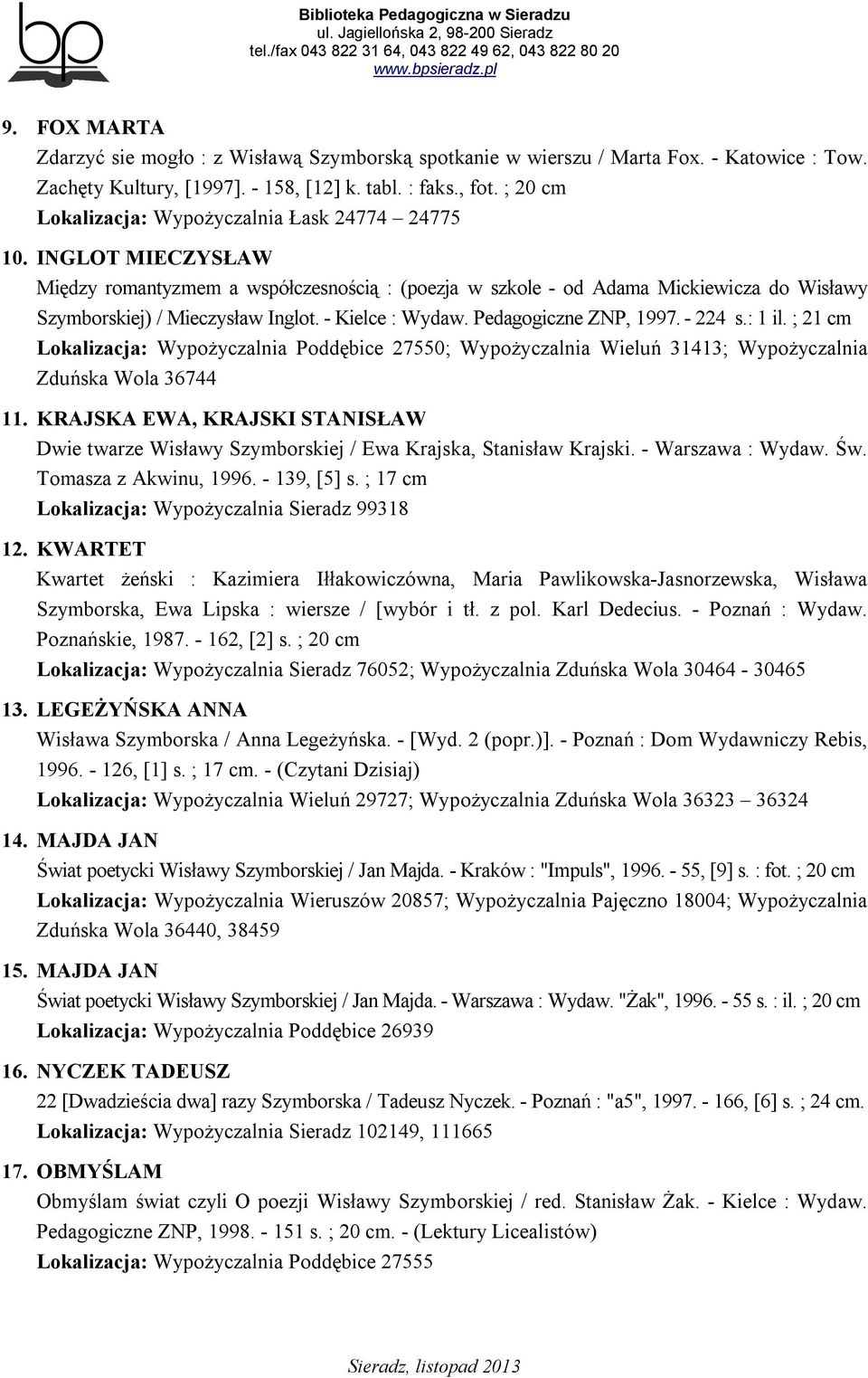 - Kielce : Wydaw. Pedagogiczne ZNP, 1997. - 224 s.: 1 il. ; 21 cm Lokalizacja: Wypożyczalnia Poddębice 27550; Wypożyczalnia Wieluń 31413; Wypożyczalnia Zduńska Wola 36744 11.