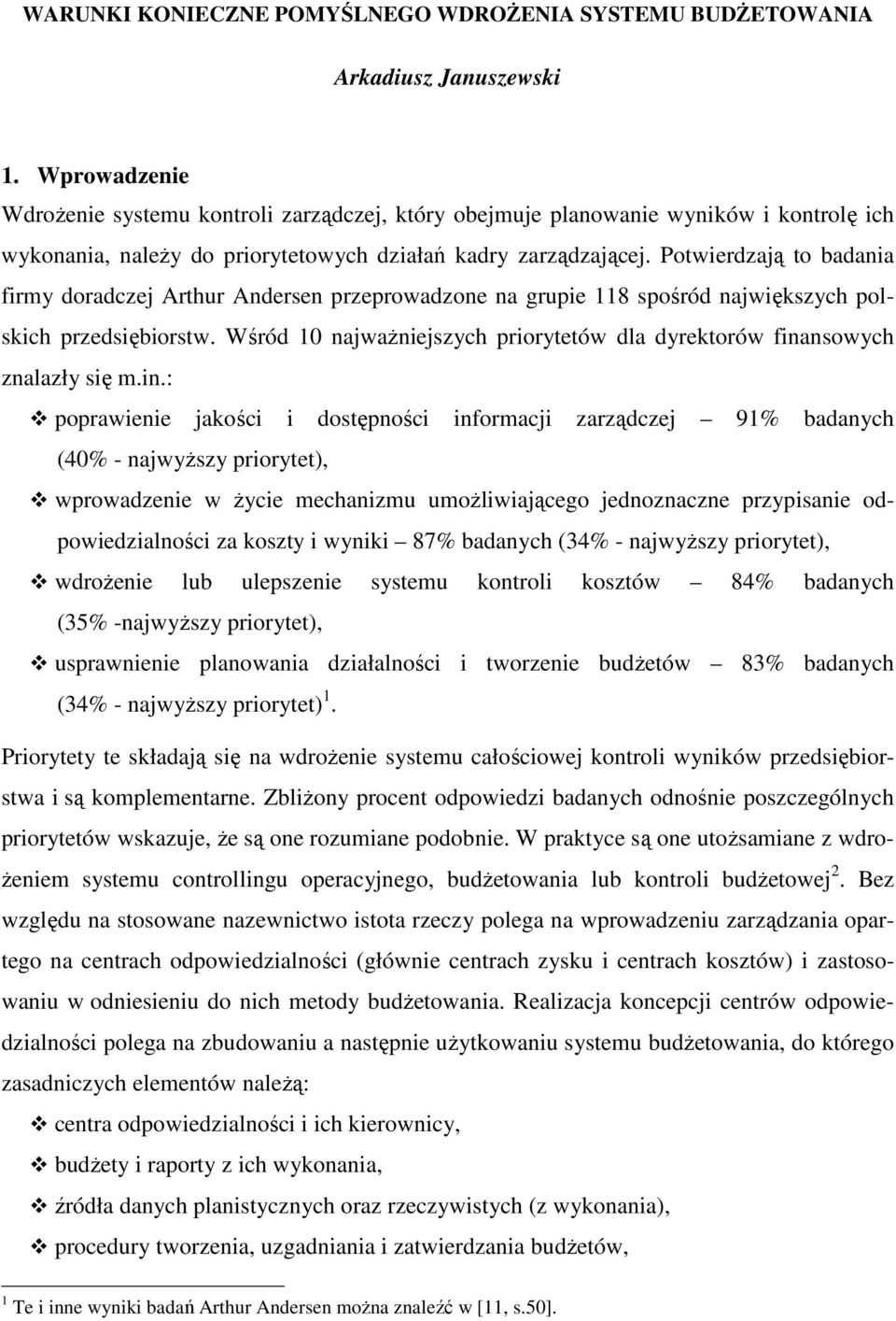 Potwierdzają to badania firmy doradczej Arthur Andersen przeprowadzone na grupie 118 spośród największych polskich przedsiębiorstw.