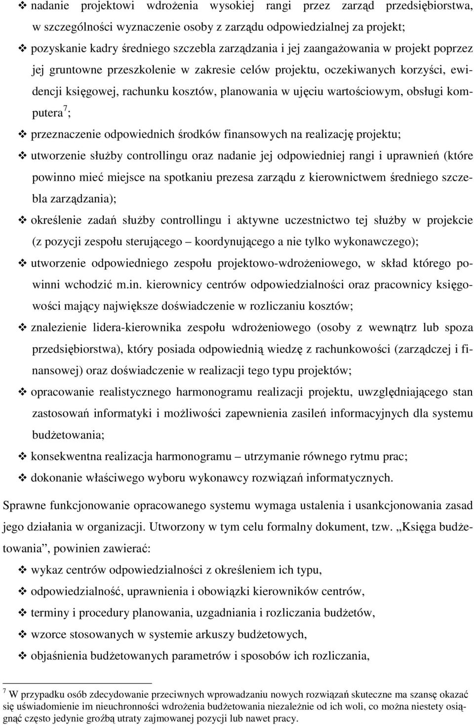 komputera 7 ; przeznaczenie odpowiednich środków finansowych na realizację projektu; utworzenie słuŝby controllingu oraz nadanie jej odpowiedniej rangi i uprawnień (które powinno mieć miejsce na