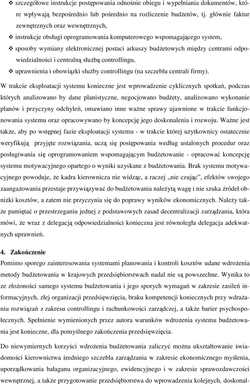 odpowiedzialności i centralną słuŝbą controllingu, uprawnienia i obowiązki słuŝby controllingu (na szczeblu centrali firmy).