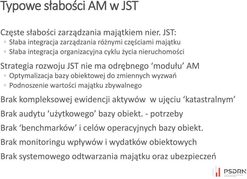 odrębnego modułu AM Optymalizacja bazy obiektowej do zmiennych wyzwań Podnoszenie wartości majątku zbywalnego Brak kompleksowej ewidencji aktywów