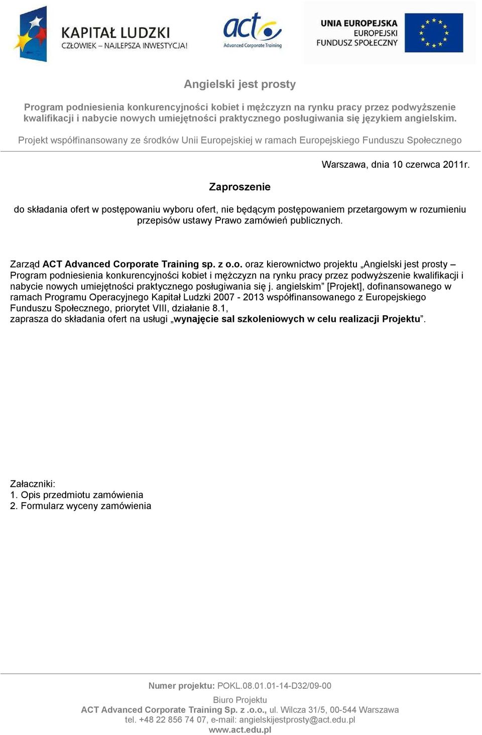 Zarząd ACT Advanced Corporate Training sp. z o.o. oraz kierownictwo projektu Angielski jest prosty kwalifikacji i nabycie nowych umiejętności praktycznego posługiwania się j.