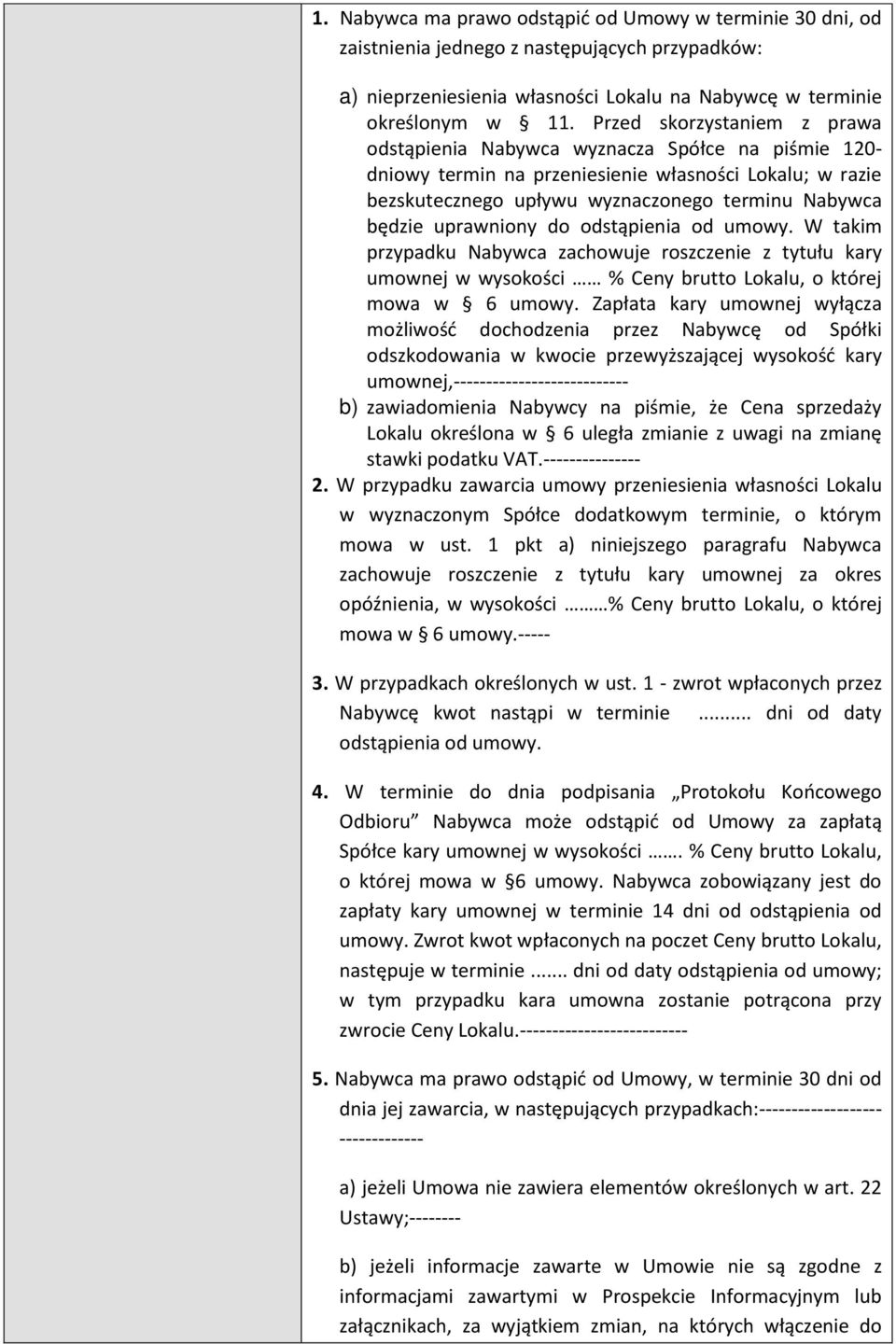 uprawniony do odstąpienia od umowy. W takim przypadku Nabywca zachowuje roszczenie z tytułu kary umownej w wysokości % Ceny brutto Lokalu, o której mowa w 6 umowy.