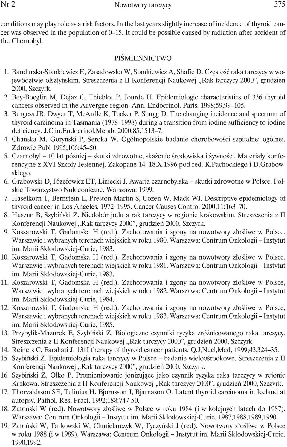 Częstość raka tarczycy w województwie olsztyńskim. Streszczenia z II Konferencji Naukowej Rak tarczycy, grudzień, Szczyrk.. Bey-Boeglin M, Dejax C, Thieblot P, Jourde H.