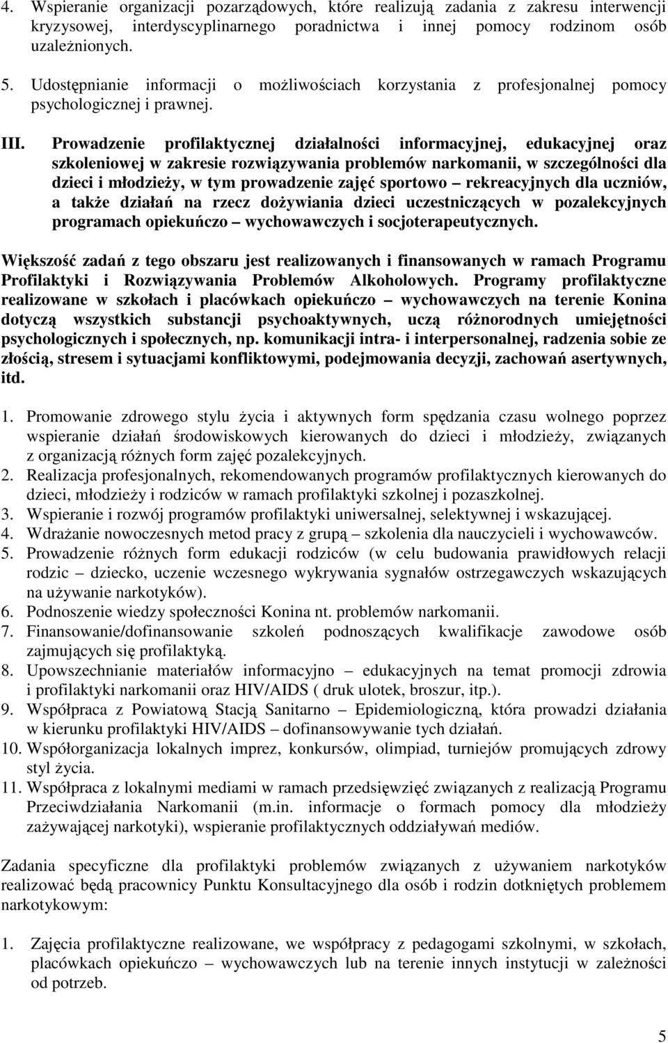 Prowadzenie profilaktycznej działalności informacyjnej, edukacyjnej oraz szkoleniowej w zakresie rozwiązywania problemów narkomanii, w szczególności dla dzieci i młodzieŝy, w tym prowadzenie zajęć