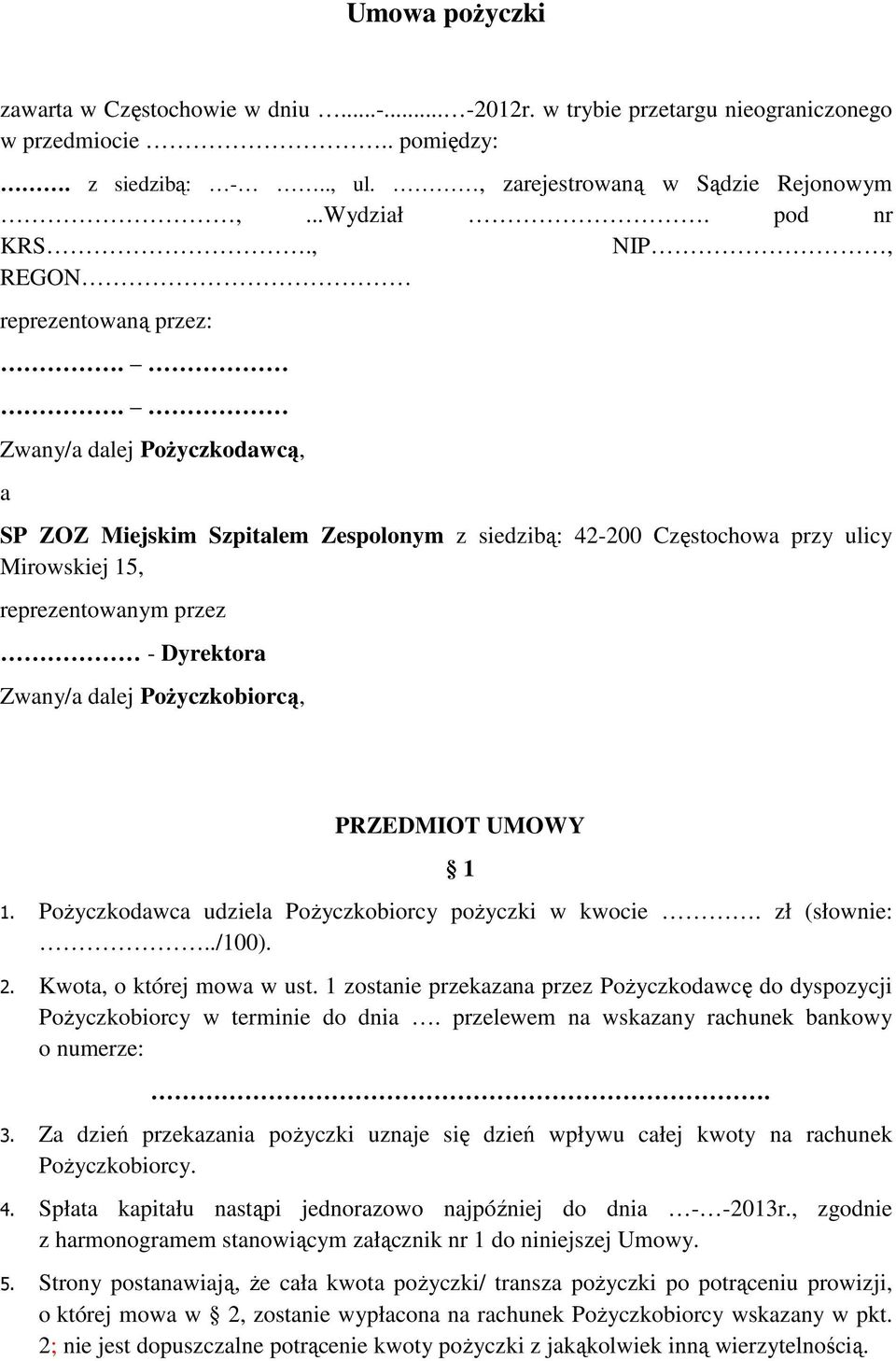 . Zwany/a dalej Pożyczkodawcą, a SP ZOZ Miejskim Szpitalem Zespolonym z siedzibą: 42-200 Częstochowa przy ulicy Mirowskiej 15, reprezentowanym przez - Dyrektora Zwany/a dalej Pożyczkobiorcą,