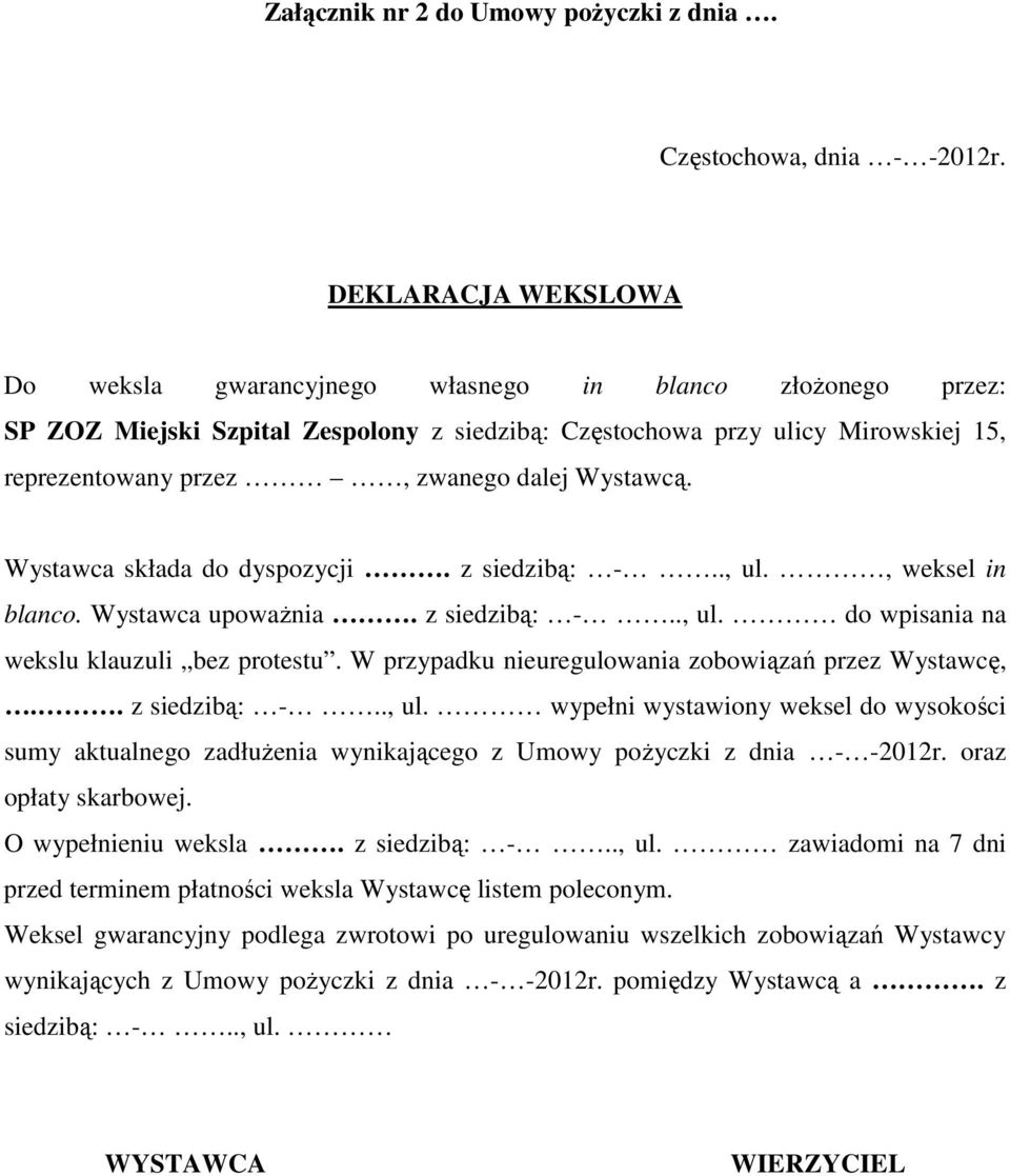 Wystawcą. Wystawca składa do dyspozycji. z siedzibą: -.., ul., weksel in blanco. Wystawca upoważnia. z siedzibą: -.., ul. do wpisania na wekslu klauzuli bez protestu.