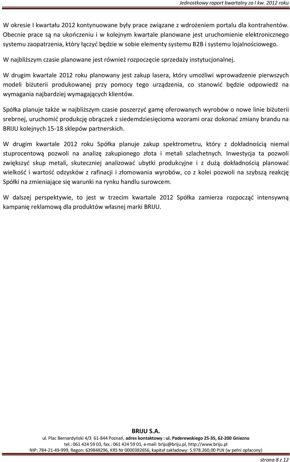 W najbliższym czasie planowane jest również rozpoczęcie sprzedaży instytucjonalnej.