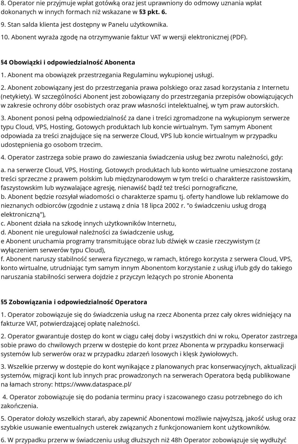 Abonent zobowiązany jest do przestrzegania prawa polskiego oraz zasad korzystania z Internetu (netykiety).