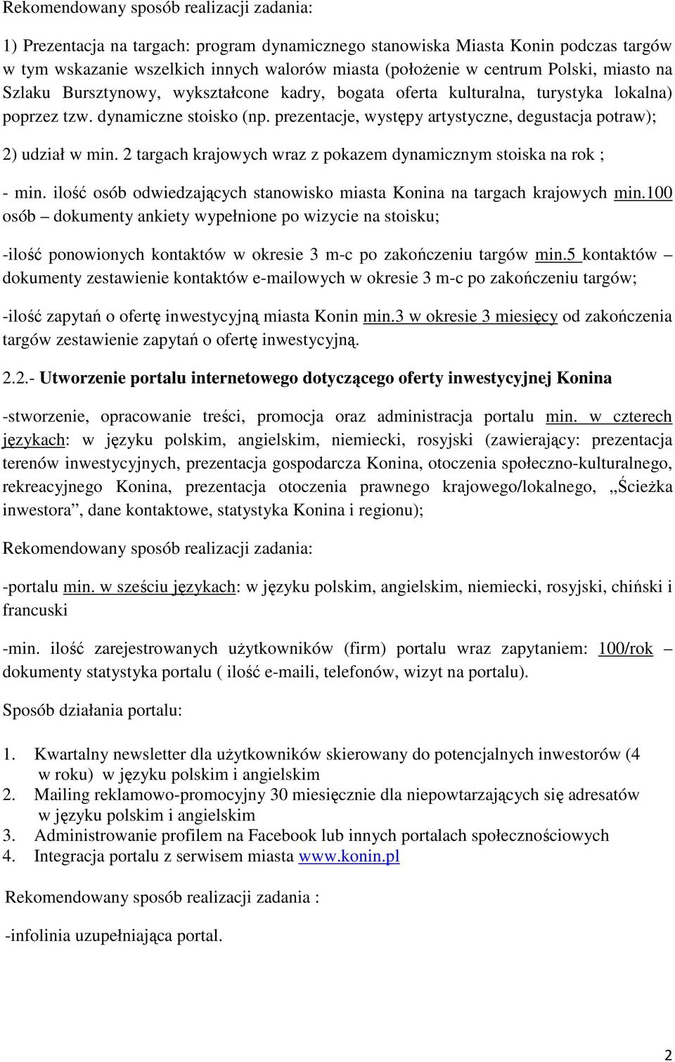 2 targach krajowych wraz z pokazem dynamicznym stoiska na rok ; - min. ilość osób odwiedzających stanowisko miasta Konina na targach krajowych min.