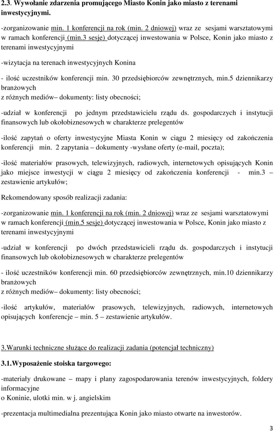 3 sesje) dotyczącej inwestowania w Polsce, Konin jako miasto z terenami inwestycyjnymi -wizytacja na terenach inwestycyjnych Konina - ilość uczestników konferencji min.