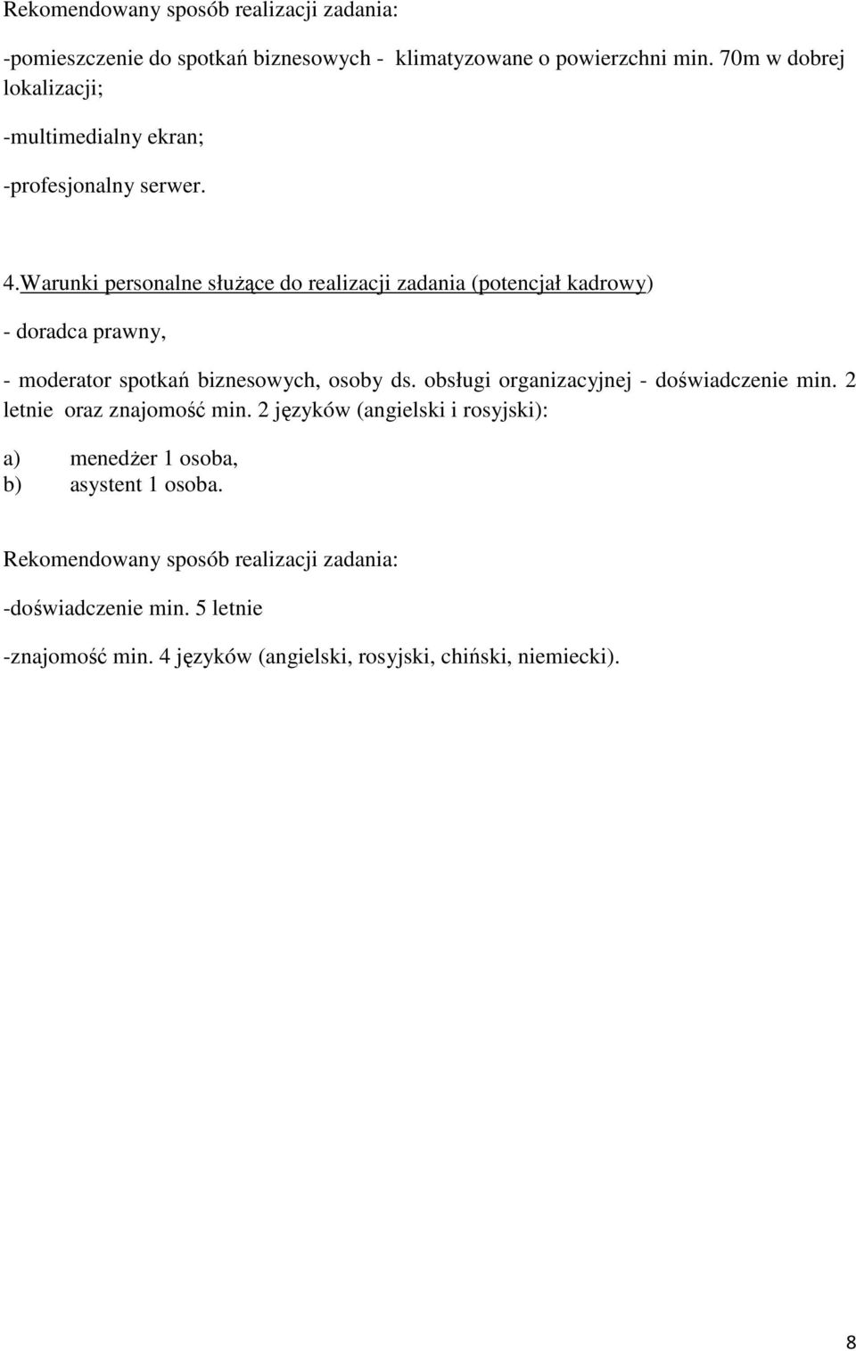 Warunki personalne słuŝące do realizacji zadania (potencjał kadrowy) - doradca prawny, - moderator spotkań biznesowych, osoby ds.