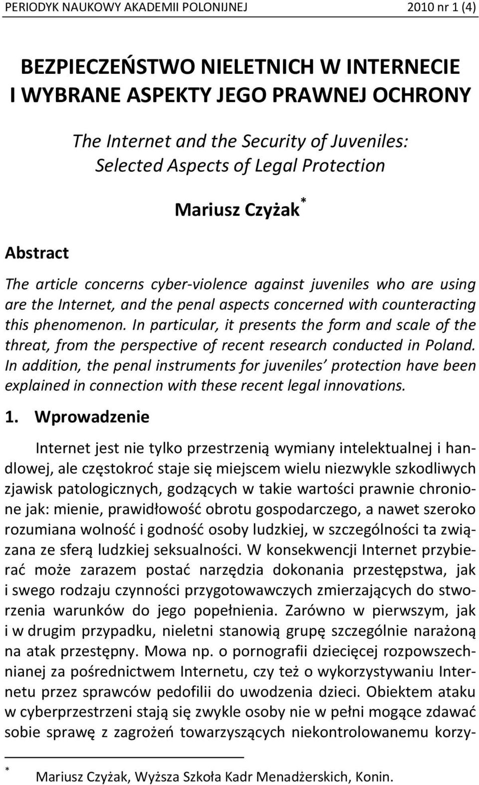 In particular, it presents the form and scale of the threat, from the perspective of recent research conducted in Poland.