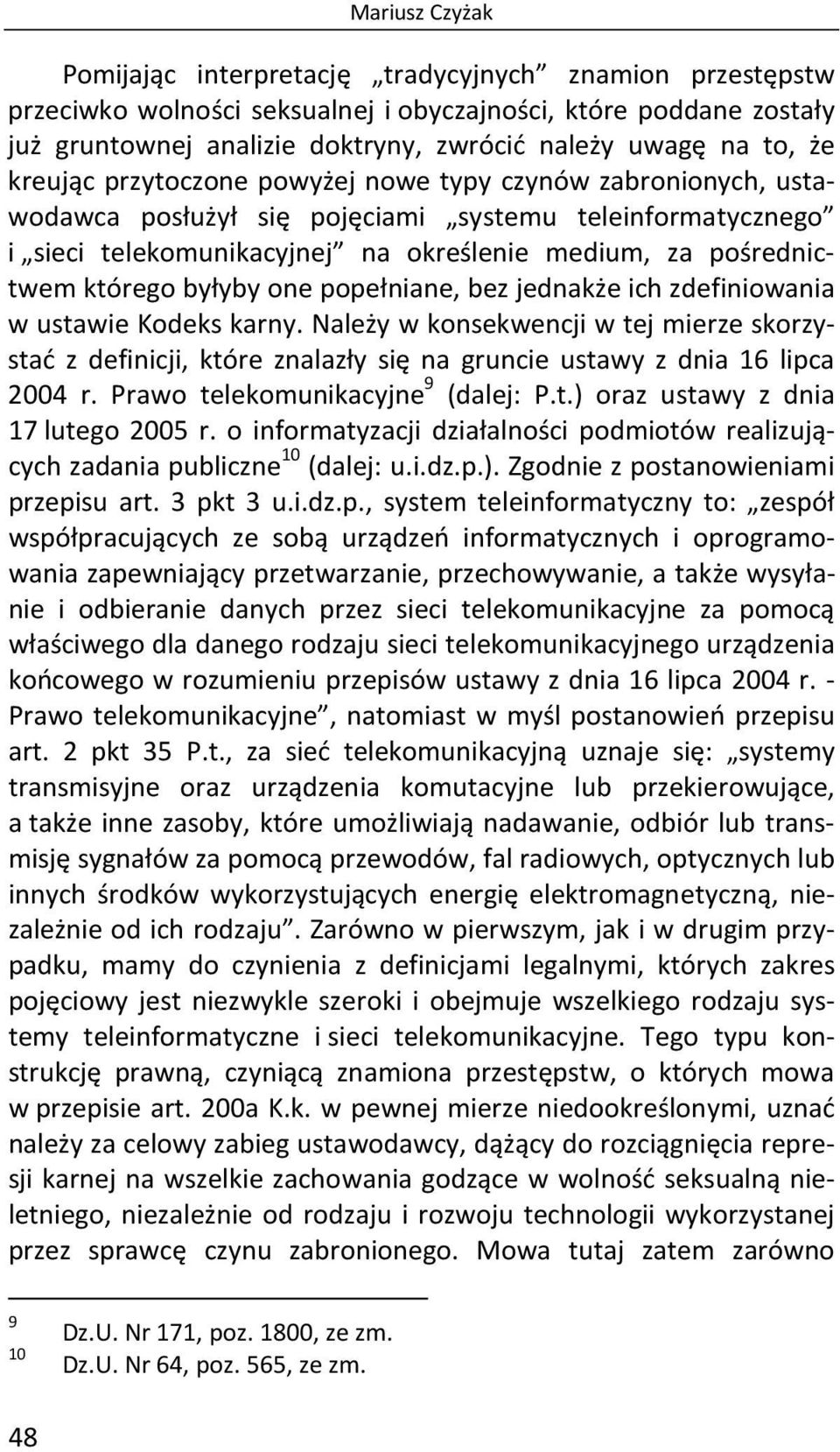 którego byłyby one popełniane, bez jednakże ich zdefiniowania w ustawie Kodeks karny.