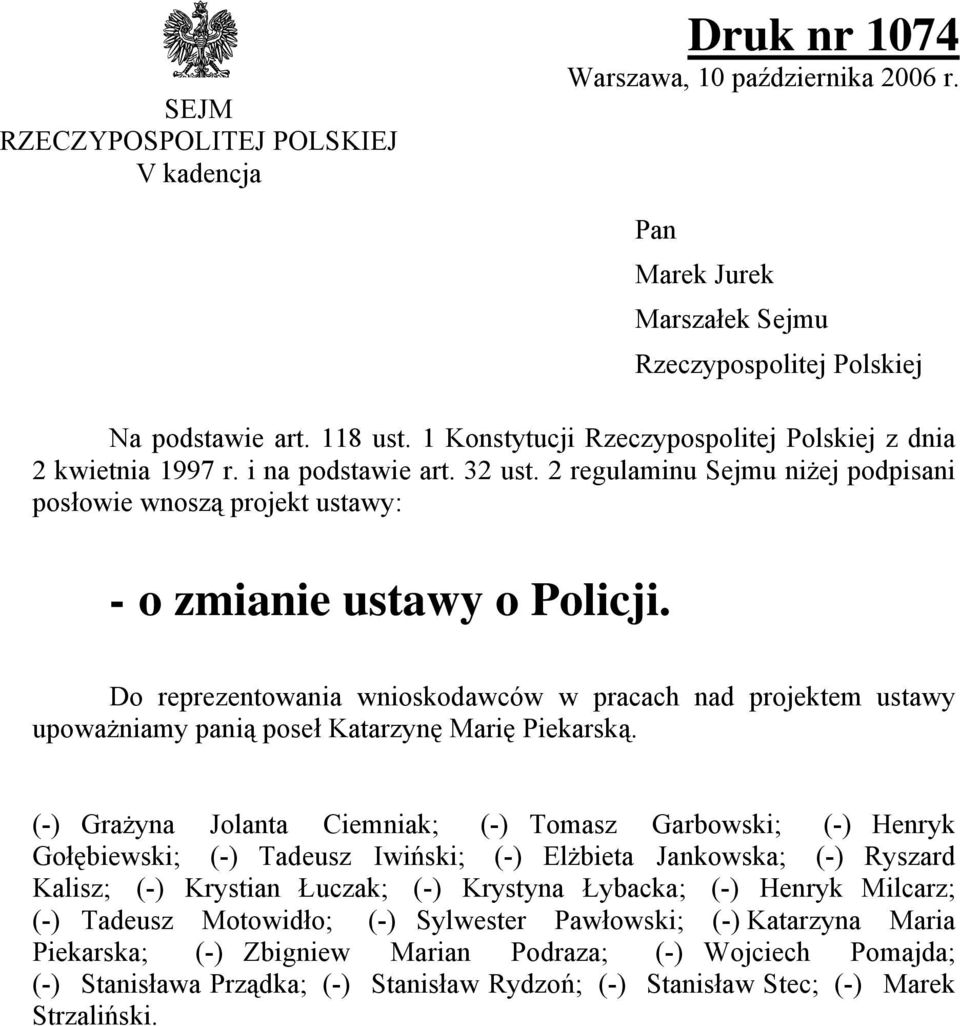 Do reprezentowania wnioskodawców w pracach nad projektem ustawy upoważniamy panią poseł Katarzynę Marię Piekarską.