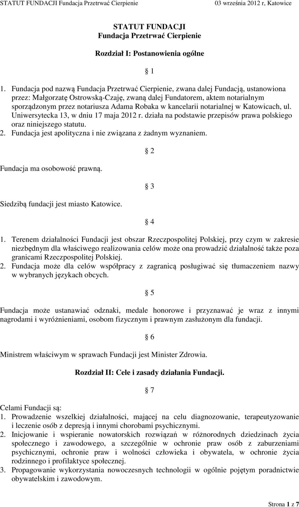 Robaka w kancelarii notarialnej w Katowicach, ul. Uniwersytecka 13, w dniu 17 maja 2012 r. działa na podstawie przepisów prawa polskiego oraz niniejszego statutu. 2. Fundacja jest apolityczna i nie związana z żadnym wyznaniem.