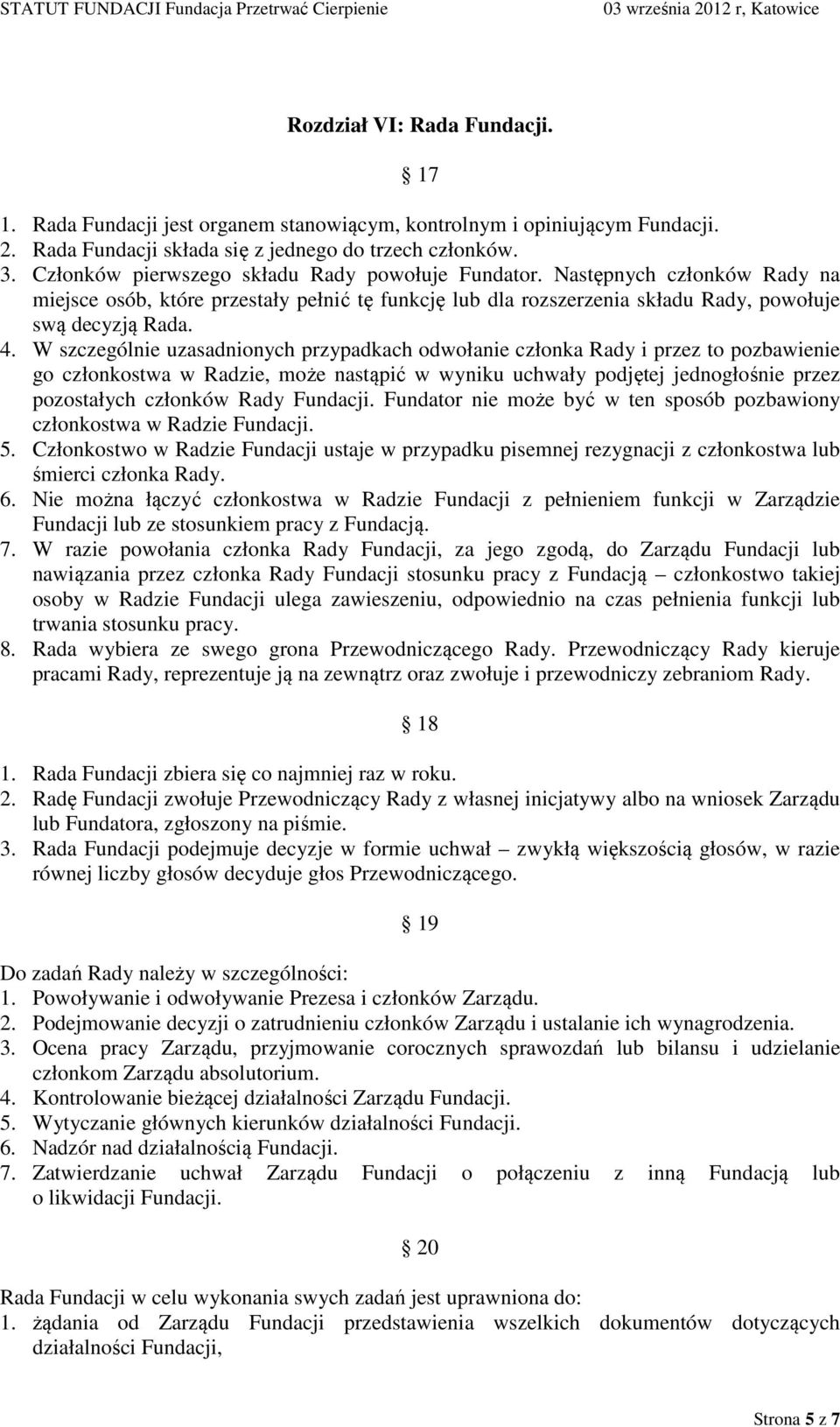 W szczególnie uzasadnionych przypadkach odwołanie członka Rady i przez to pozbawienie go członkostwa w Radzie, może nastąpić w wyniku uchwały podjętej jednogłośnie przez pozostałych członków Rady