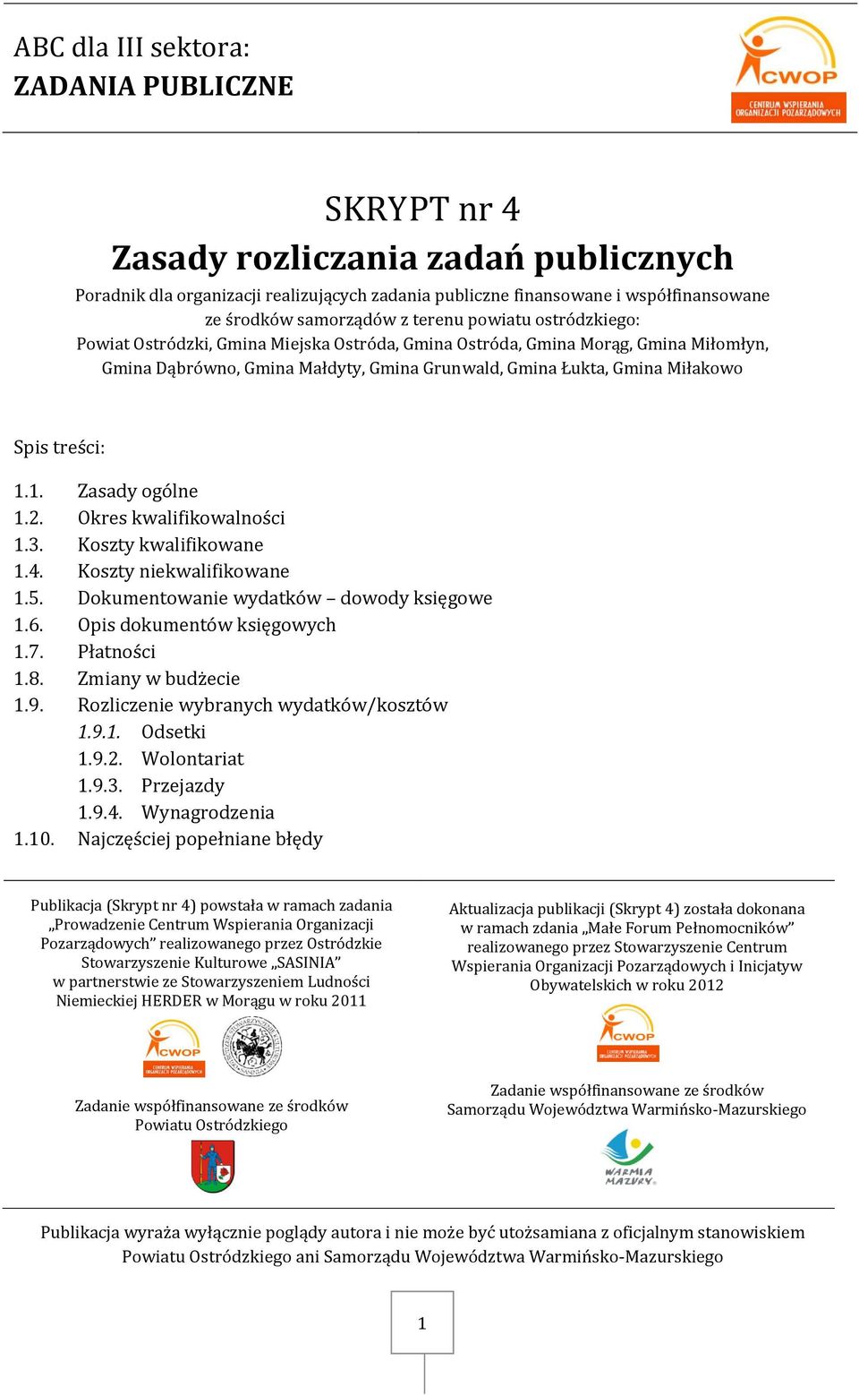 treści: 1.1. Zasady ogólne 1.2. Okres kwalifikowalności 1.3. Koszty kwalifikowane 1.4. Koszty niekwalifikowane 1.5. Dokumentowanie wydatków dowody księgowe 1.6. Opis dokumentów księgowych 1.7.