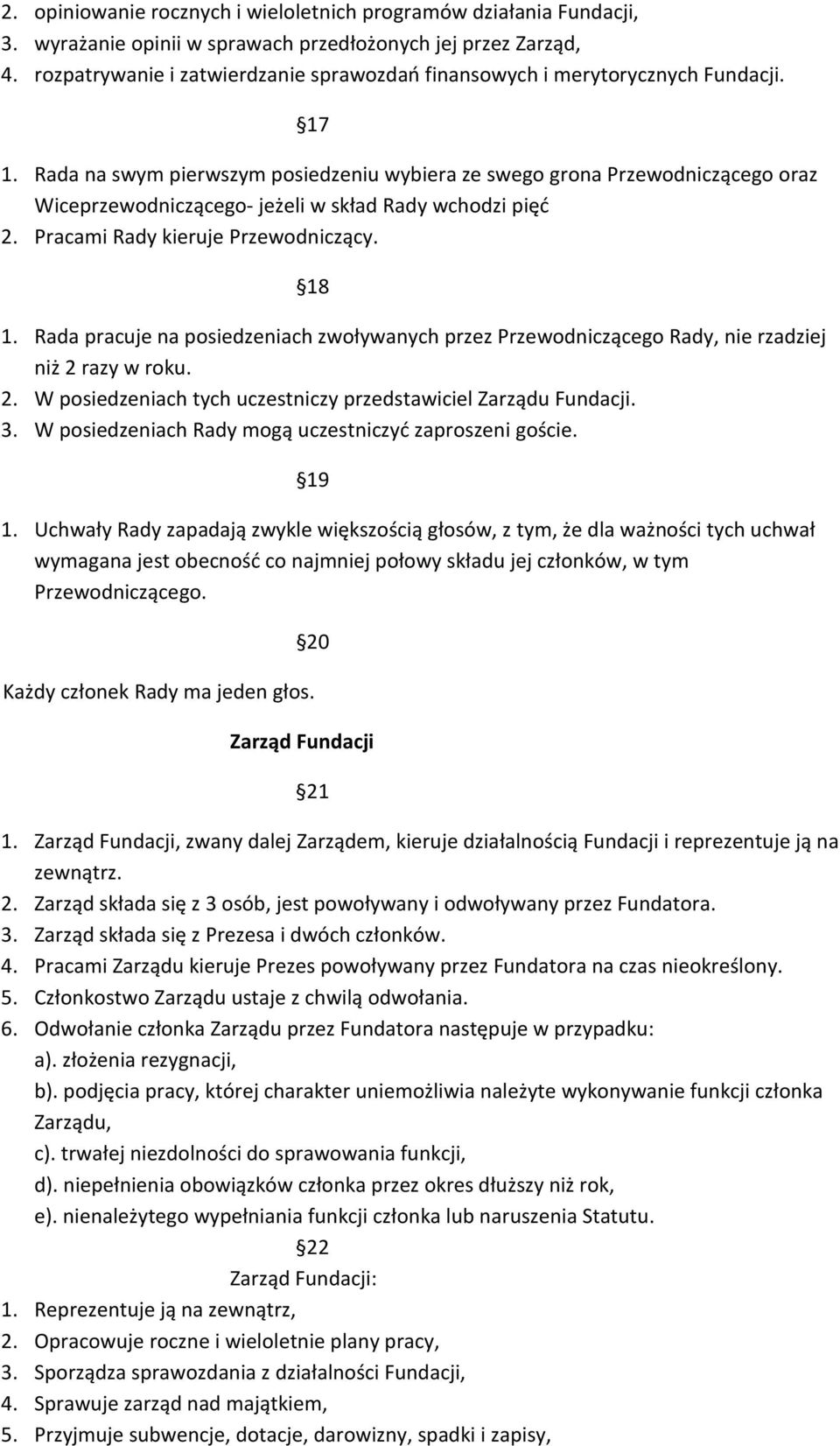 Rada na swym pierwszym posiedzeniu wybiera ze swego grona Przewodniczącego oraz Wiceprzewodniczącego- jeżeli w skład Rady wchodzi pięć 2. Pracami Rady kieruje Przewodniczący. 18 1.