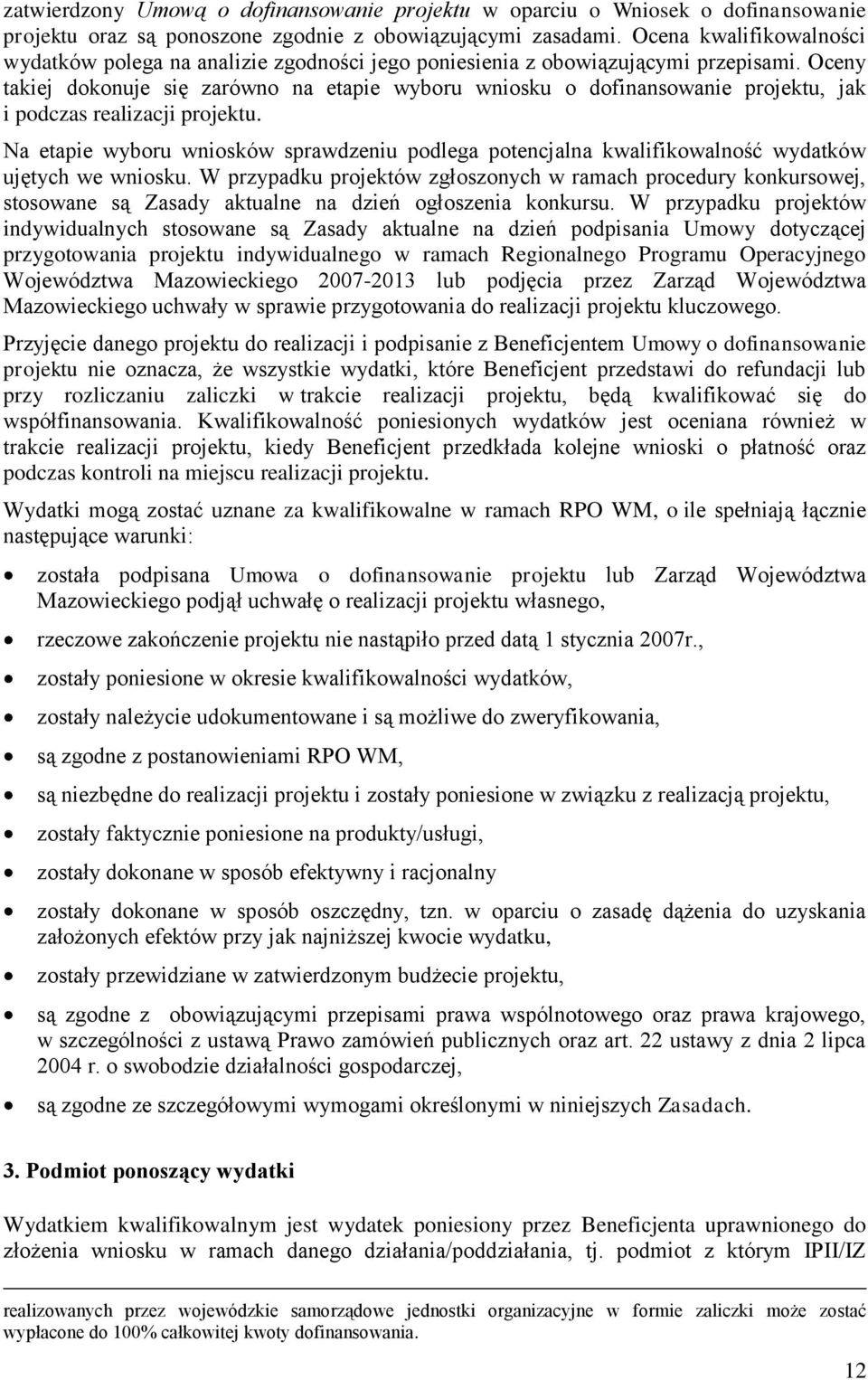 Oceny takiej dokonuje się zarówno na etapie wyboru wniosku o dofinansowanie projektu, jak i podczas realizacji projektu.