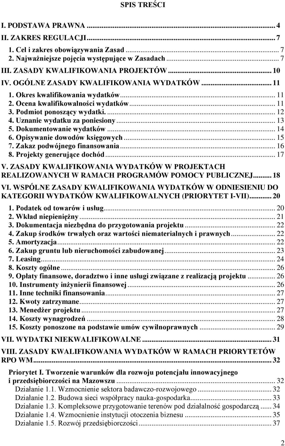 Dokumentowanie wydatków... 14 6. Opisywanie dowodów księgowych... 15 7. Zakaz podwójnego finansowania... 16 8. Projekty generujące dochód... 17 V.