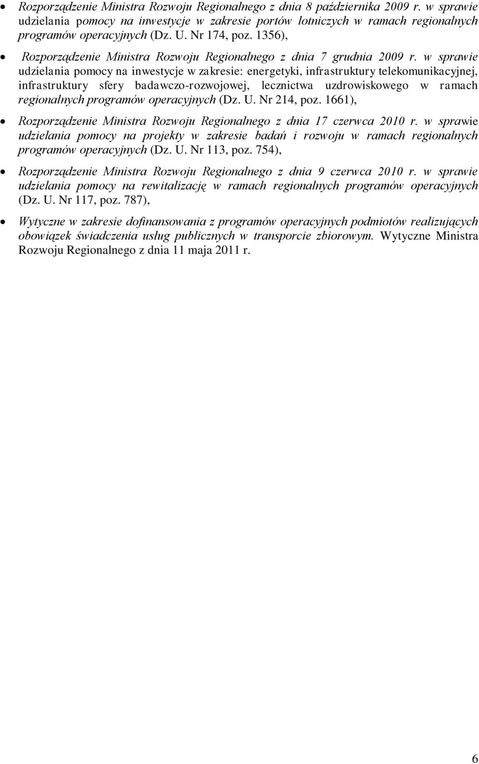 w sprawie udzielania pomocy na inwestycje w zakresie: energetyki, infrastruktury telekomunikacyjnej, infrastruktury sfery badawczo-rozwojowej, lecznictwa uzdrowiskowego w ramach regionalnych