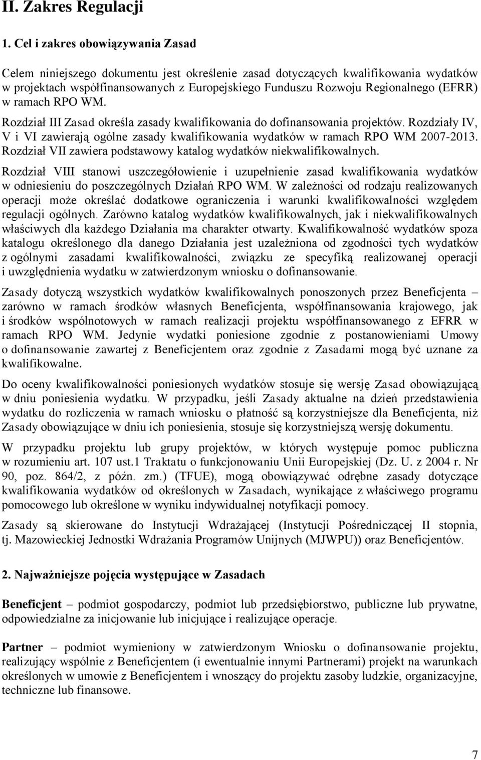 (EFRR) w ramach RPO WM. Rozdział III Zasad określa zasady kwalifikowania do dofinansowania projektów. Rozdziały IV, V i VI zawierają ogólne zasady kwalifikowania wydatków w ramach RPO WM 2007-2013.