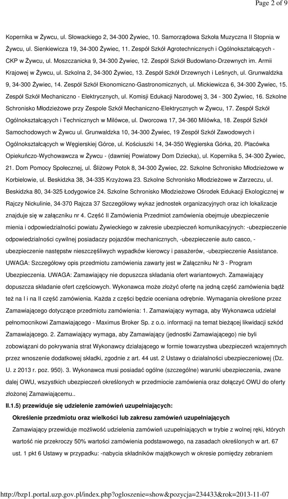 Zespół Szkół Drzewnych i Leśnych, ul. Grunwaldzka 9, 34-300 Żywiec, 14. Zespół Szkół Ekonomiczno-Gastronomicznych, ul. Mickiewicza 6, 34-300 Żywiec, 15. Zespół Szkół Mechaniczno - Elektrycznych, ul.