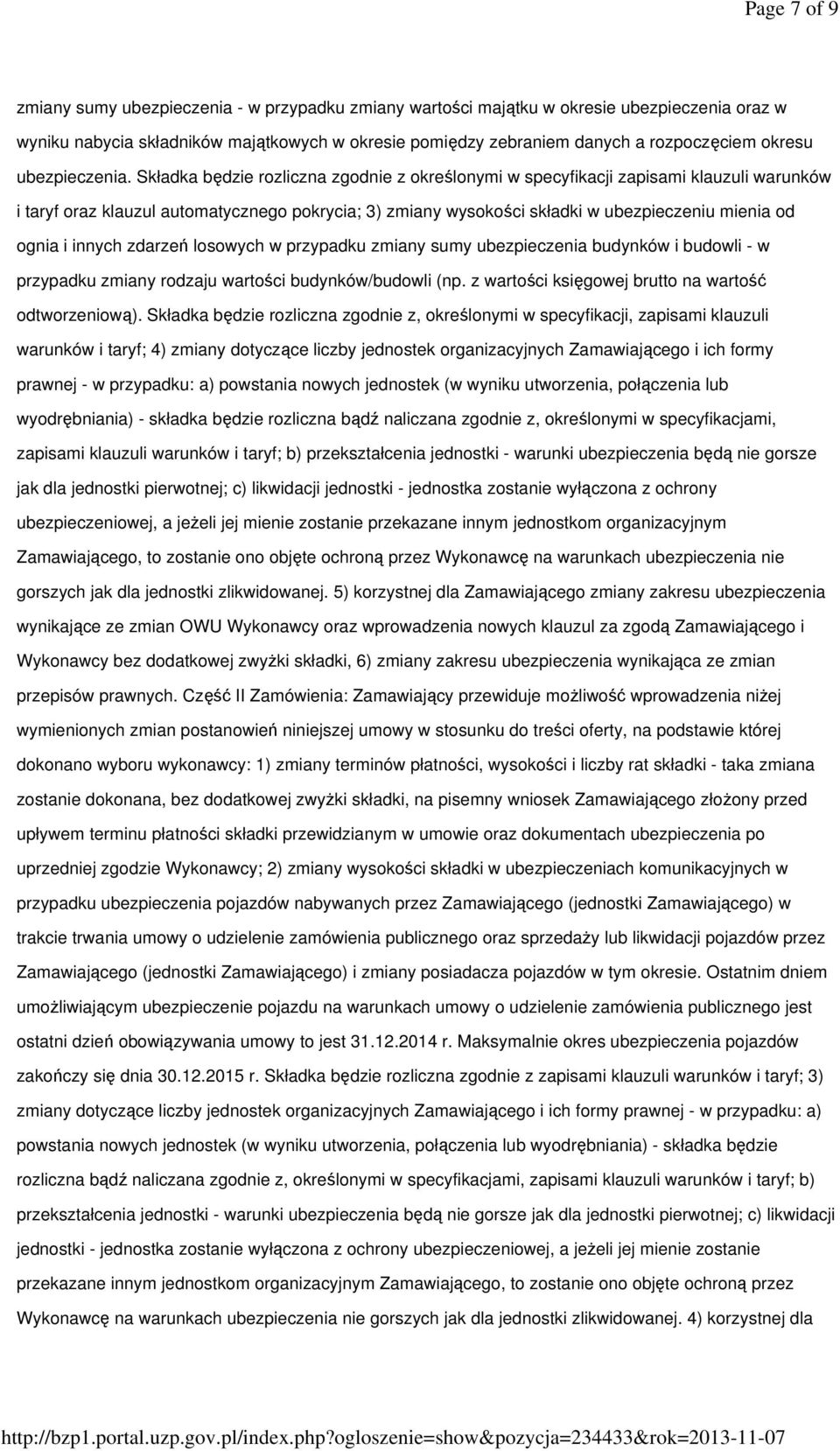 Składka będzie rozliczna zgodnie z określonymi w specyfikacji zapisami klauzuli warunków i taryf oraz klauzul automatycznego pokrycia; 3) zmiany wysokości składki w ubezpieczeniu mienia od ognia i