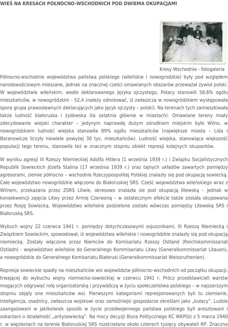 W województwie wileńskim, wedle deklarowanego języka ojczystego, Polacy stanowili 58,6% ogółu mieszkańców, w nowogródzkim - 52,4 (należy odnotować, iż zwłaszcza w nowogródzkiem występowała spora
