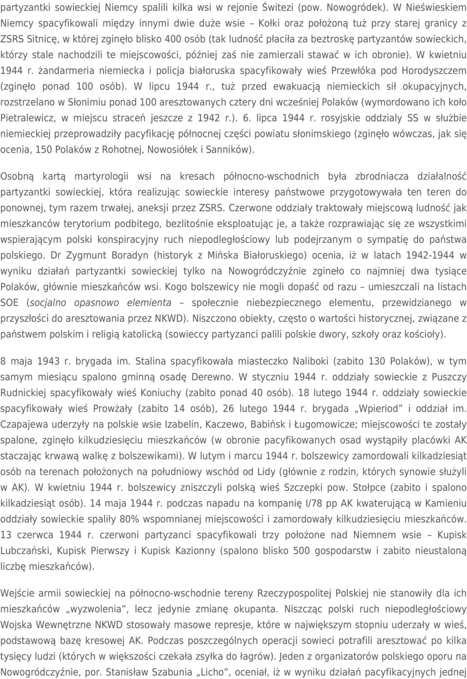 partyzantów sowieckich, którzy stale nachodzili te miejscowości, później zaś nie zamierzali stawać w ich obronie). W kwietniu 1944 r.