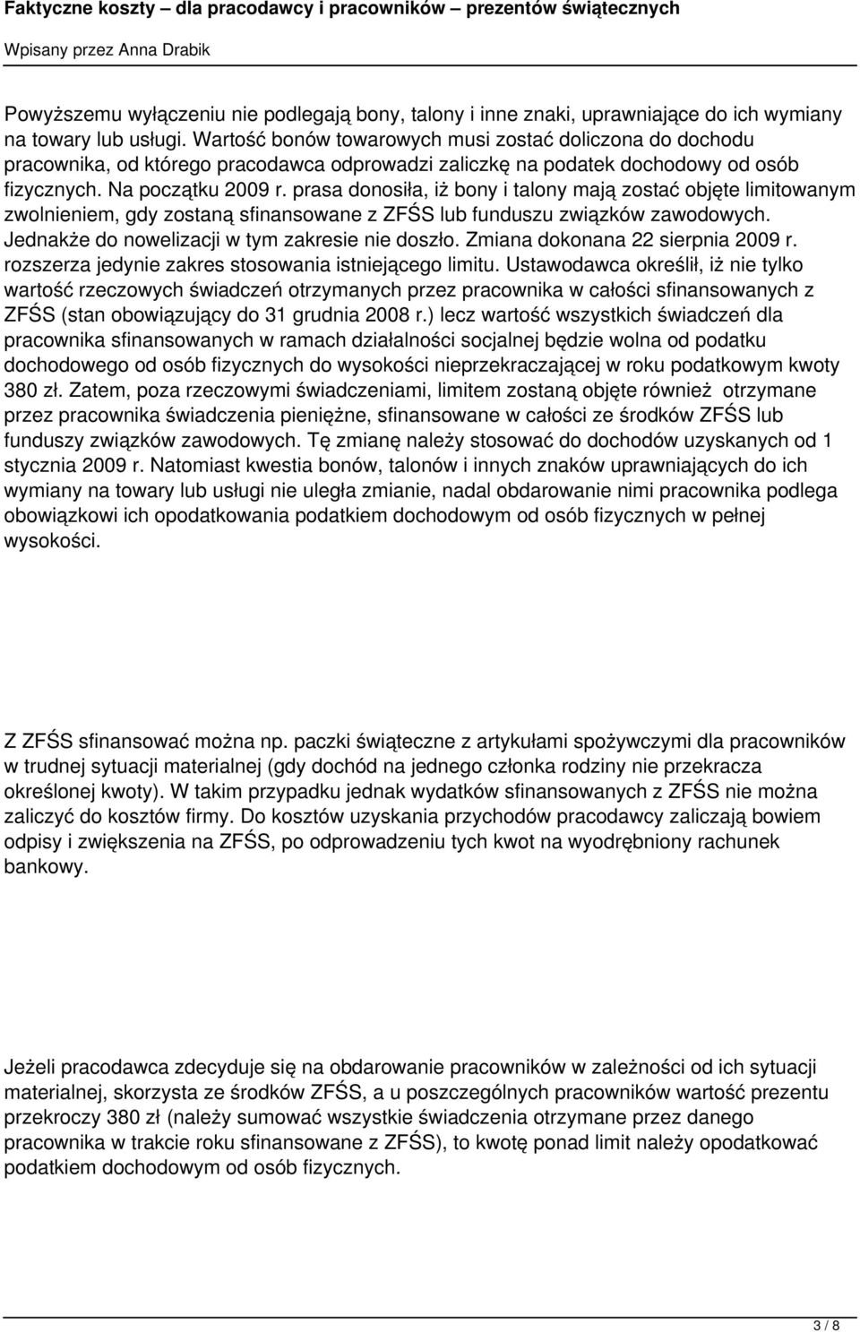 prasa donosiła, iż bony i talony mają zostać objęte limitowanym zwolnieniem, gdy zostaną sfinansowane z ZFŚS lub funduszu związków zawodowych. Jednakże do nowelizacji w tym zakresie nie doszło.