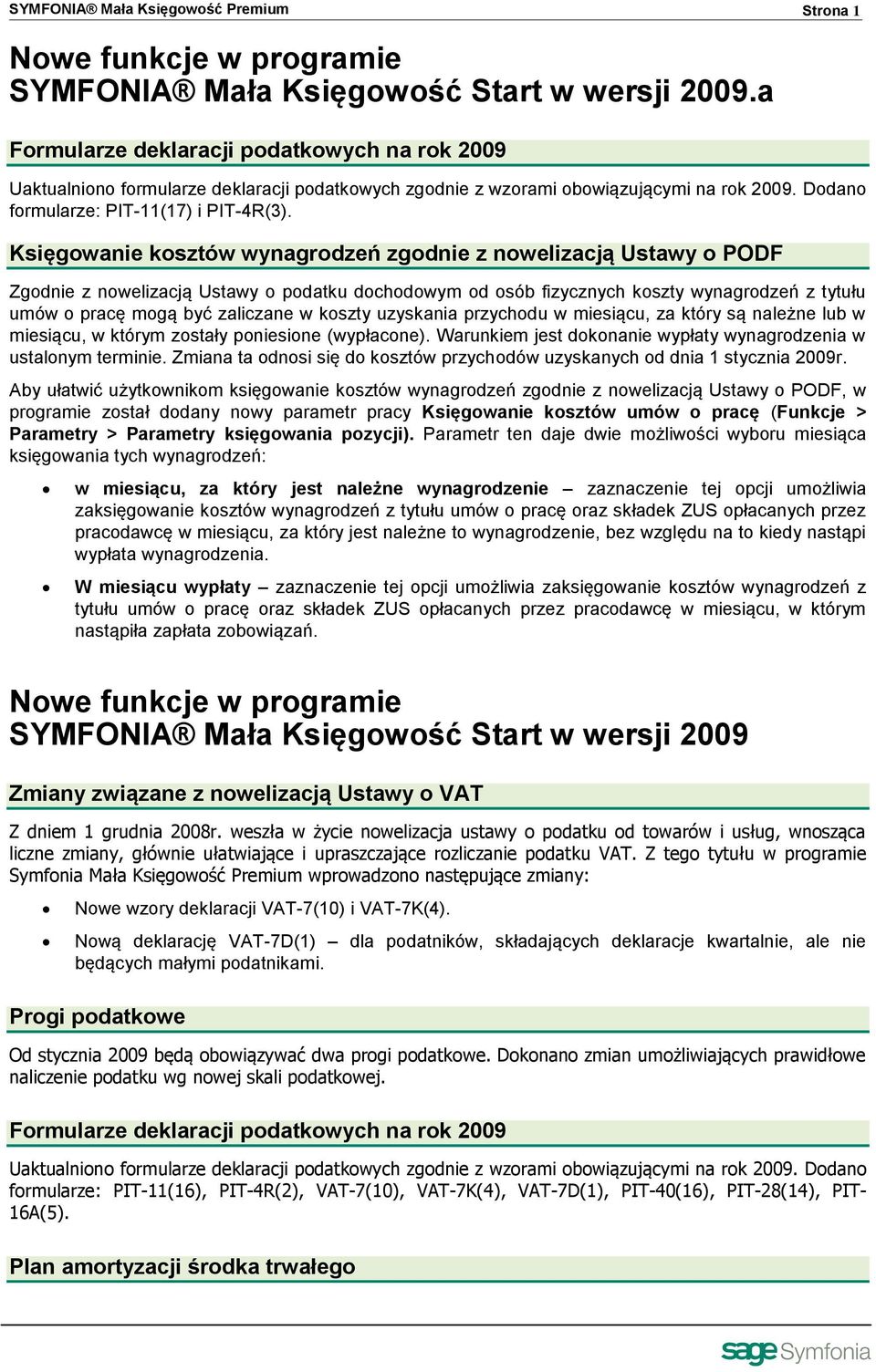 Księgowanie kosztów wynagrodzeń zgodnie z nowelizacją Ustawy o PODF Zgodnie z nowelizacją Ustawy o podatku dochodowym od osób fizycznych koszty wynagrodzeń z tytułu umów o pracę mogą być zaliczane w