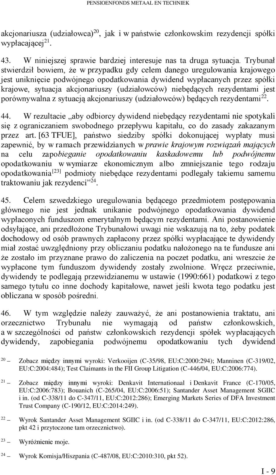 (udziałowców) niebędących rezydentami jest porównywalna z sytuacją akcjonariuszy (udziałowców) będących rezydentami 22. 44.